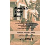 Nourish Your Soul: A collection of entertaining, thought-provoking, often humorous observations of life (Live Life Better)