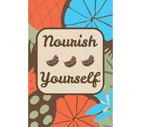 Nourish Yourself: A Journal For Tracking Your Thoughts To Keep Your Vibe High.