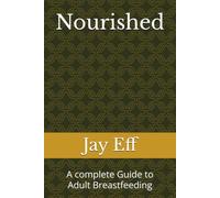 Nourished: A complete Guide to Adult Breastfeeding