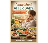 Nourished After Baby: A Postpartum Cookbook for Healing & Energy
