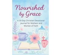 Nourished by Grace: A 30-Day Christian Devotional Journal for Mothers and Women of Faith: Scripture, Writing Prompts, Coloring, Reflections & SOAP ... or Christian Social Emotional Learning