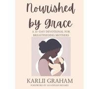 Nourished by Grace: A 31-Day Devotional for Breastfeeding Mothers