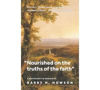 "Nourished on the truths of the faith": A festschrift in honour of Barry H. Howson