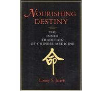 Nourishing Destiny: The Inner Tradition of Chinese Medicine