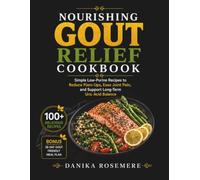Nourishing Gout Relief Cookbook: Simple Low-Purine Recipes to Reduce Flare-Ups, Ease Joint Pain, and Support Long-Term Uric Acid Balance
