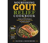 Nourishing Gout Relief Cookbook: Simple Low-Purine Recipes to Reduce Flare-Ups, Ease Joint Pain, and Support Long-Term Uric Acid Balance