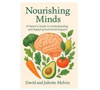 Nourishing Minds: A Parent's Guide to Understanding and Applying Nutritional Support
