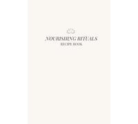 Nourishing Rituals Recipe Book: Soft Living Starts in the Kitchen