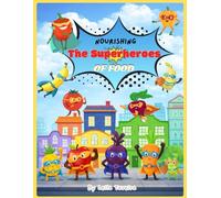 Nourishing: The Superheroes of Food: An Educational Coloring Book to Help Children Overcome Picky Eating and Enjoy Fruits and Vegetables
