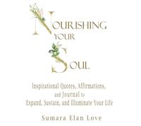 Nourishing Your Soul: Inspirational Quotes, Affirmations, and Journal to Expand, Sustain, and Illuminate Your Life (Higher Light Series)