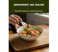 Nourishment And Healing: Fifty Delicious Recipes For Treatment And Recovery