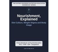 Nourishment, Explained (Volume 2): Diet Culture, Weight Stigma & Body Image (Nourishment, Explained: The Eating Disorder Nutrition Education Series)