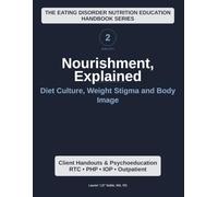 Nourishment, Explained (Volume 2): Diet Culture, Weight Stigma & Body Image (Nourishment, Explained: The Eating Disorder Nutrition Education Series)