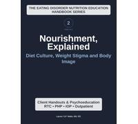 Nourishment, Explained (Volume 2): Diet Culture, Weight Stigma & Body Image: Physiology & GI Healing in Recovery): A Complete Eating Disorder ... Eating Disorder Nutrition Education Series)
