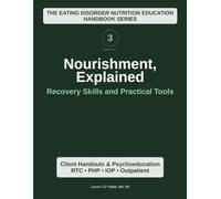 Nourishment Explained (Volume 3): Recovery Skills and Practical Tools (Nourishment, Explained: The Eating Disorder Nutrition Education Series)