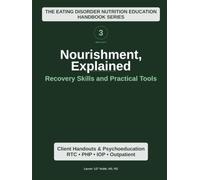 Nourishment Explained (Volume 3): Recovery Skills and Practical Tools (Nourishment, Explained: The Eating Disorder Nutrition Education Series)