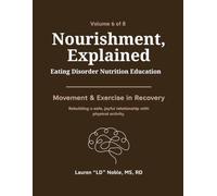 Nourishment, Explained (Volume 6: Movement & Exercise in Recovery): A Complete Eating Disorder Nutrition Education Handbook