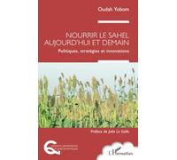 Nourrir le Sahel aujourd'hui et demain: Politiques, stratégies et innovations