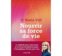 Nourrir sa force de vie: La méthode pour rester jeune et en forme durablement grâce à l'énergétique chinoise pour tous