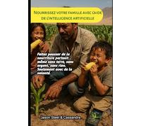 Nourrissez votre famille avec l’aide de l’intelligence artificielle: Faites pousser de la nourriture partout - même sans terre, sans argent, sans rien. Seulement avec de la volonté