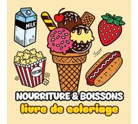 Nourriture & boissons: Livre de coloriage: Livre De Coloriage De Nourriture Et Boissons Pour Enfants Et Adultes : 54 illustrations gourmandes pour apprendre, créer et se détendre!