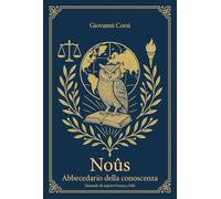 Noûs. Abbecedario della conoscenza. Manuale di sopravvivenza civile