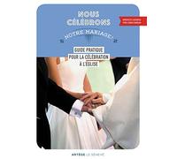 Nous célébrons notre mariage !: Guide pratique pour la célébration à l'Eglise