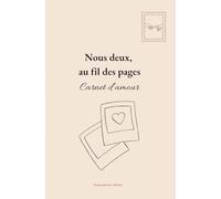 Nous deux, au fil des pages: Carnet d’amour à compléter à deux, journal de couple, livre souvenir, cadeau pour couple