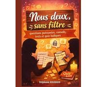 NOUS DEUX, SANS FILTRE: Questions puissantes, tests et quiz ludiques