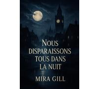 Nous disparaissons tous dans la nuit: Un sombre mystère d'amour, de perte et de secrets sous le clair de lune