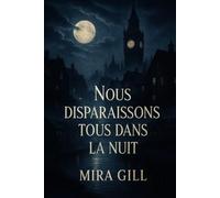Nous disparaissons tous dans la nuit: Un sombre mystère d'amour, de perte et de secrets sous le clair de lune
