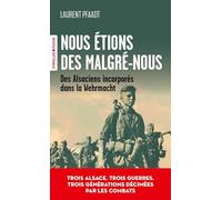 Nous étions des malgré-nous: Des Alsaciens incorporés dans la Wehrmacht