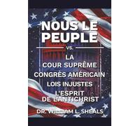 NOUS LE PEUPLE: VS. LA COUR SUPRÊME CONGRÈS AMÉRICAIN LOIS INJUSTES. L'ESPRIT DE L'ANTICHRIST