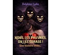 Nous, les pauvres, on les écrase ! Une histoire vraie ...: Autobiographie - Roman sur les relations toxiques !