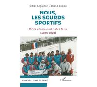Nous, les Sourds sportifs: Notre union, c’est notre force (1924-2024) (Espaces Et Temps Du Sport)