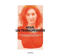 Nous, les transgressives: Ces jeunes Françaises d'origine maghrébine qui s'affranchissent des tabous