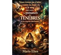 Nous n’avons pas à lutter contre la chair et le sang mais contre les puissances des ténèbres et les esprits méchants