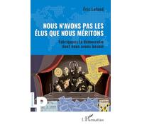Nous n’avons pas les élus que nous méritons: Fabriquons la démocratie dont nous avons besoin (Logiques Politiques)