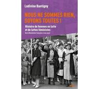 Nous ne sommes rien, soyons toutes !: Histoire de femmes en lutte et de luttes féministes, de la Révolution à nos jours
