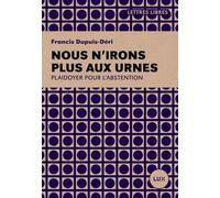 Nous n'irons plus aux urnes: Plaidoyer pour l'abstention