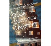 Nous Sommes l’Archive: Un roman sur les vies antérieures, la mémoire silencieuse et le feu qui ne s’éteint jamais