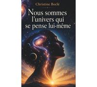 Nous sommes l'univers qui se pense lui-même: Une exploration de la conscience universelle à travers science, métaphysique et spiritualité