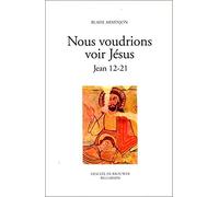 Nous voudrions voir Jésus: Jean 12-21