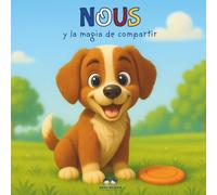 Nous y la magia de compartir: Historia entrañable para niños de 2 a 6 años que enseña a compartir y hacer amigos