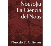 Nousofía - La Ciencia del Nous: "Un viaje hacia la comprensión del intelecto cósmico, el Espíritu y su papel en la evolución universal."