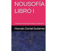 NOUSOFÍA - LIBRO I: Un Tratado de Racionalismo Ontológico y Filosofía del Ser