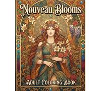 Nouveau Blooms: An Art Nouveau Coloring Book for Adults - 80 Elegant Goddess Portraits, Mythical Muses & Botanical Frames in the Style of Mucha