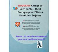 : NOUVEAU ! Carnet de Suivi Santé - Outil Pratique pour l’Aide à Domicile - 30 Jours: Un suivi structuré et facile pour noter les soins, ... l’organisation et la communication avec les