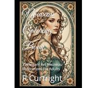Nouveau Coloring Book: 35 Elegant Art Nouveau Illustrations for Adults (Elegant Art Movements Coloring Series)