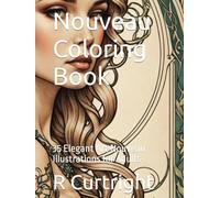 Nouveau Coloring Book: 35 Elegant Art Nouveau Illustrations for Adults (Elegant Art Movements Coloring Series)